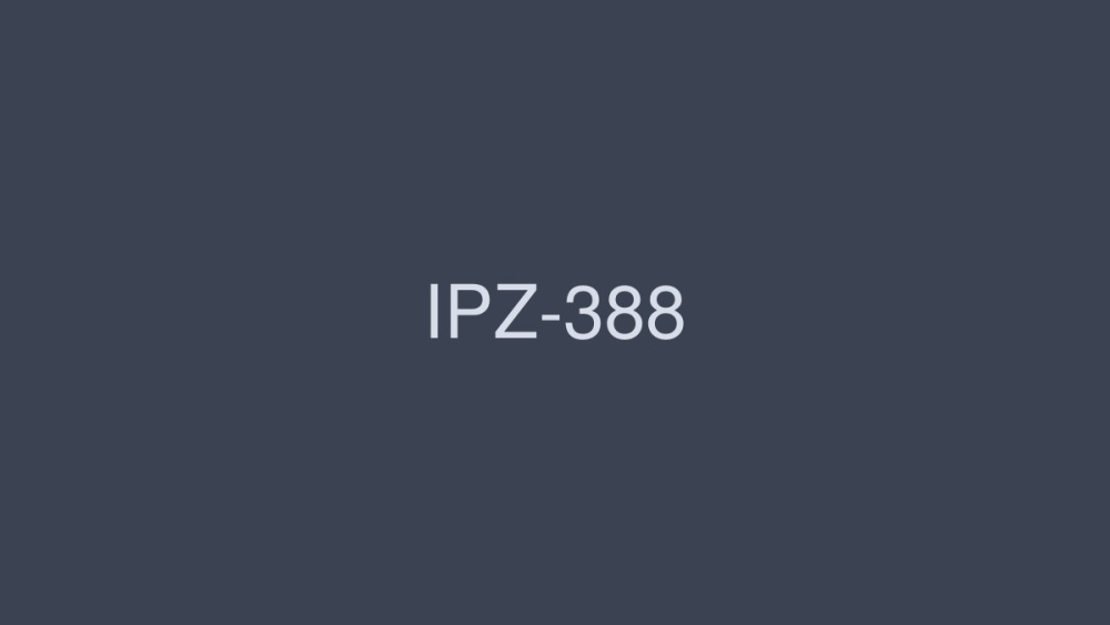 Cận Cảnh IPZ-388: Cực Phẩm Không Che khiêu gợi Ánh Nhìn